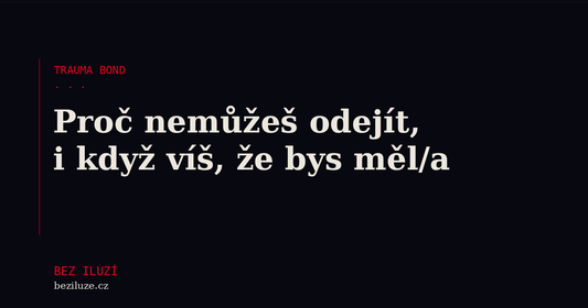 Trauma bond: proč nemůžeš odejít, i když víš, že bys měl/a