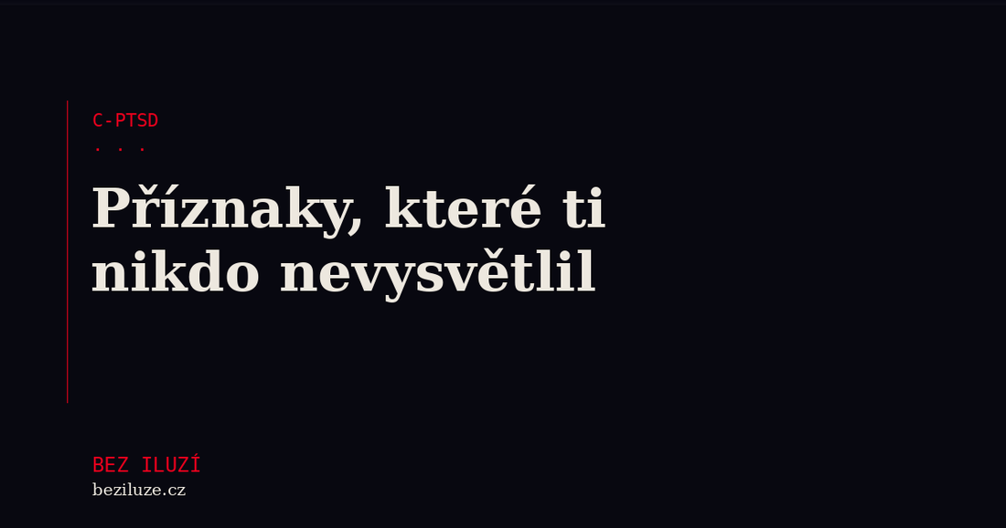 C-PTSD po toxickém vztahu: příznaky, které ti nikdo nevysvětlil