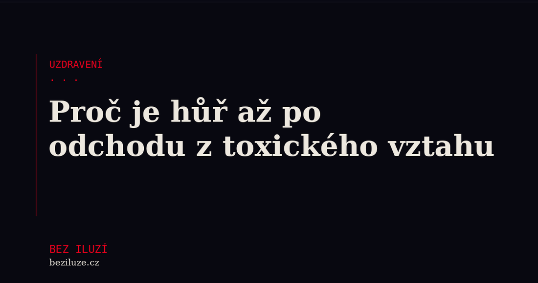 Proč je hůř až po odchodu z toxického vztahu